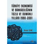 Türkiye Ekonomisi ve Bankacılığının Tozlu ve Dumanlı Yılları 1980-2001 - Ahmet Genç - Kriter Yayınları