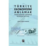 Türkiye Ekonomisini Anlamak Yakın Tarihten Günümüze Dönüşüm Notları - Togan Karataş