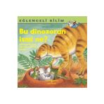 TÜRKİYE İŞ BANKASI KÜLTÜR YAYINLARI Bu Dinozorun İsmi Ne? - Eğlenceli Bilim