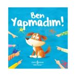 Türkiye İş Bankası Kültür Yayınları'ndan Okul Öncesi Eğitici Kitap: 'Ben Yapmadım!' - Lucy Barnard, 3-6 Yaş Arası Çocuklar İçin