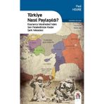 Türkiye Nasıl Paylaşıldı?: Kaynarca Muahedesi’nden Son Felaketimize Kadar Şark Meselesi - Paul Hourie