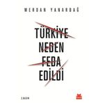Türkiye Neden Feda Edildi - Merdan Yanardağ