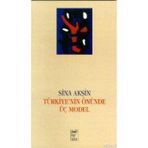 TÜRKİYE 'NIN ÖNÜNDE ÜÇ MODEL - SINA AKŞİN