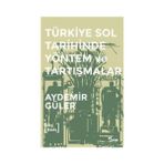 TÜRKİYE SOL TARIHINDE YÖNTEM VE TARTIŞMALAR - AYDEMIR GÜLER