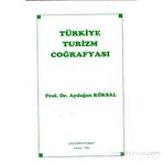 Türkiye Turizm Coğrafyası - Aydoğan Köksal