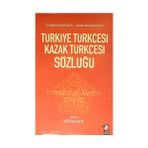 TÜRKİYE TÜRKÇESİ KAZAK TÜRKÇESİ SÖZLÜĞÜ - AYABEK BAYNIYAZOV;JANAR BAYNIYAZOVA;KENAN KOÇ
