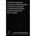 Türkiye Türkçesi ve Kazak Türkçesinde Hayvan Adı İçeren Atasözleri Üzerine Karşılaştırmalı Bir Çalış - Kuanysh Zhumabekov