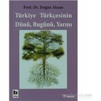 TÜRKİYE TÜRKÇESİNİN DÜNÜ BUGÜNÜ YARINI - DOĞAN AKSAN