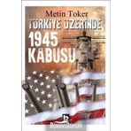 Türkiye Üzerinde 1945 Kabusu - Metin Toker