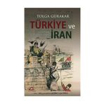 TÜRKİYE VE İRAN GELENEK, ÇAĞDAŞLAŞMA, DEVRIM - TOLGA GÜRAKAR