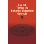 Türkiyede Bakanlık Sisteminin Geleceği - Esra Dik