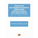 Türkiye’de Büyükşehir Belediye Modelinde Hizmet ve Gelir Paylaşımı Analizi: Ordu ve Trabzon Örneği Nobel Bilimsel Eserler