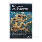 TÜRKIYE'DE ÇIN'I DÜŞÜNMEK EKONOMIK, SIYASI VE KÜLTÜREL İLIŞKILERE YENI YAKLAŞIMLAR - ALTAY ATLI;İSENBIKE TOGAN;SELÇUK ESENBEL