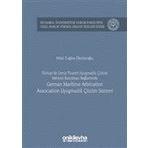 Türkiye'de Deniz Ticareti Uyuşmazlık Çözüm Merkezi Kurulması Bağlamında German Maritime Arbitration - Hilal Tuğba Öksüzoğlu