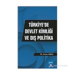TÜRKIYEDE DEVLET KIMLIĞI VE DIŞ POLITIKA - ERMAN AKILLI