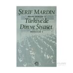 TÜRKİYE'DE DIN VE SIYASET MAKALELER 3 - ŞERİF MARDIN