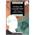 TÜRKİYEDE "GENÇLİK MITI" 1980 SONRASI TÜRKİYE GENÇLİĞİ - DEMET LÜKÜSLÜ (ISBN:9789750506703)