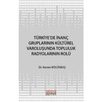 Türkiye'de İnanç Gruplarının Kültürel Varoluşunda Topluluk Radyolarının Rolü - Kenan Bölükbaşı