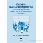 Türkiye’de İnsan Kaynakları Yönetimi Anlayışındaki Dönüşümlerin Organizasyonlardaki Yansımalarının Araştırması - Harun Demirkaya