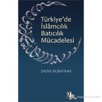 TÜRKIYE'DE İSLAMCILIK BATICILIK MÜCADELESI - SADIK ALBAYRAK