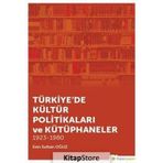 Türkiye'de Kültür Politikaları ve Kütüphaneler - Esin Sultan Oğuz