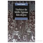 TÜRKİYE'DE MILLI EĞİTİM İDEOLOJİSİ VE SIYASAL TOPLUMSALLAŞMA ÜZERİNDEKİ ETKISI - İSMAİL KAPLAN
