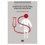 Türkiye’de Sağlık Emek Sürecinin Dönüşümü - Çağla Ünlütürk Ulutaş