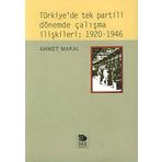 TÜRKİYE'DE TEK PARTILI DÖNEMDE ÇALIŞMA İLİŞKİLERİ: 1920-1946 - AHMET MAKAL
