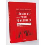 Türkiye’de Yerel Yönetimler: Tarihçe, Mevzuat, Yapi Ve İşleyiş