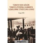 Türkiye'den Göçün Türkiye-Almanya İlişkilerine Etkisi 1961-2000 - Duygu Dağ