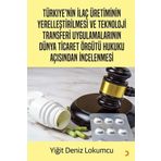Türkiye’nin İlaç Üretiminin Yerelleştirilmesi ve Teknoloji Transferi Uygulamalarının Dünya Ticaret Örgütü Hukuku Açısından İncelenmesi