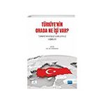 Türkiye`nin Orada Ne İşi Var? Türkiye`nin Bölge Ülkeleriyle İlişkileri - Nobel Akademik Yayıncılık