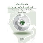 TÜRKİYE'NİN ORTA DOĞU İLİŞKİLERİ KAVRAMSAL VE OLGUSAL BIR ANALIZ - AYŞEGÜL SEVER