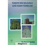Türkiye'nin Selçuklu Çağı Kadın Türbeleri - Demet Kara