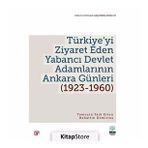 Türkiye'yi Ziyaret Eden Yabancı Devlet Adamlarının Ankara Günleri 1923 - 1960
