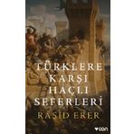 Türklere Karşı Haçlı Seferleri - Raşid Erer
