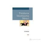 TÜRKLERİN İSLAMLAŞMA SÜRECİ - BEKIR BİÇER