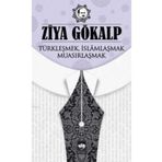 TÜRKLEŞMEK İSLAMLAŞMAK MUASIRLAŞMAK - ZIYA GÖKALP