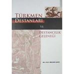 TÜRKMEN DESTANLARI VE DESTANCILIK GELENEĞİ - HALIL İBRAHİM ŞAHİN