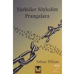 Türküler Söyledim Prangalara - Yahya Bilican