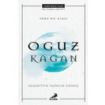 Türk'ün Atası: Oğuz Kağan - Saadettin Yağmur Gömeç