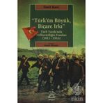 TÜRK'ÜN BÜYÜK, BİÇARE IRKI TÜRK YURDUNDA MİLLİYETÇİLİĞİN ESASLARI (1911-1916) - ÜMİT KURT