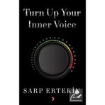 Turn Up Your Inner Voice - Sarp Ertekin