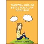 Turuncu Düşler Beyaz Masallar Doğurur - Gülhan Gültepe