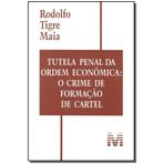 Tutela Penal Da Ordem Econômica. O Crime De Formação De Cartel (Em Portuguese do Brasil) [Paperback] Rodolfo Tigre Maia