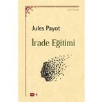 Tutku Yayınevi Irade Eğitimi - Jules Payot, Psikoloji, Kişisel Gelişim, Felsefe