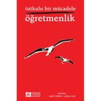 Tutkulu Bir Mücadele Öğretmenlik - Arzu Altın Atalay Girgin Berçem B. Altunakar Beyhan İ. Tuncer Hakan Mucuk Hakan Mutlu Halil Keleş Handan Akyürek Kutbettin Polat Mehmet Şen Miraç Canal Remziye Akçay Şenol Demiroğlu Tacim Çiçek Yasemin Ayyıldız Zeynep Al