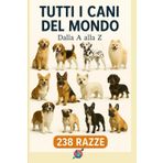 Tutti i cani del mondo: Dalla A alla Z