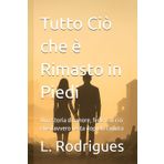 Tutto Ciò che è Rimasto in Piedi: Una storia di amore, fede e di ciò che davvero resta dopo la caduta