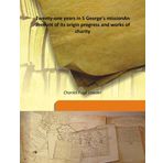 Twenty-One Years In S George'S Mission An Account Of Its Origin Progress And Works Of Charity [Hardcover] An account of its origin progress and works of charity 1877 [Hardcover] [Hardcover] Charles Fuge Lowder